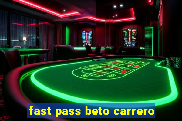 fast pass beto carrero